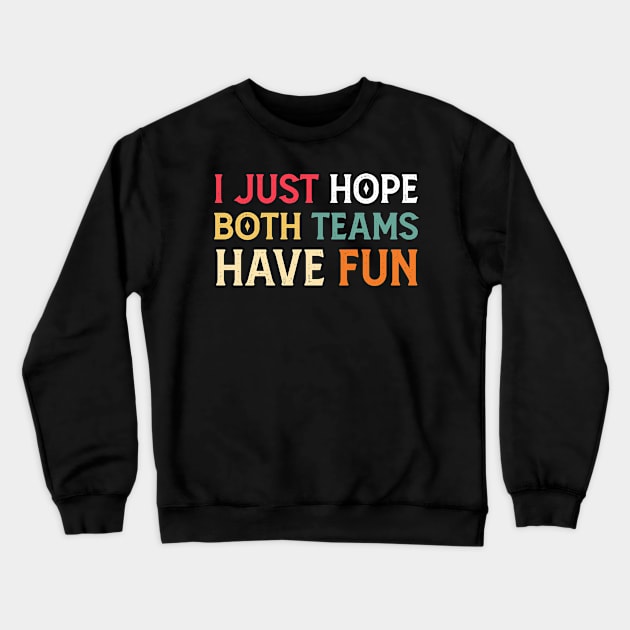 I Just Hope Both Teams Have Fun Neutral Sports Fan Funny Design Crewneck Sweatshirt by Mr.Speak